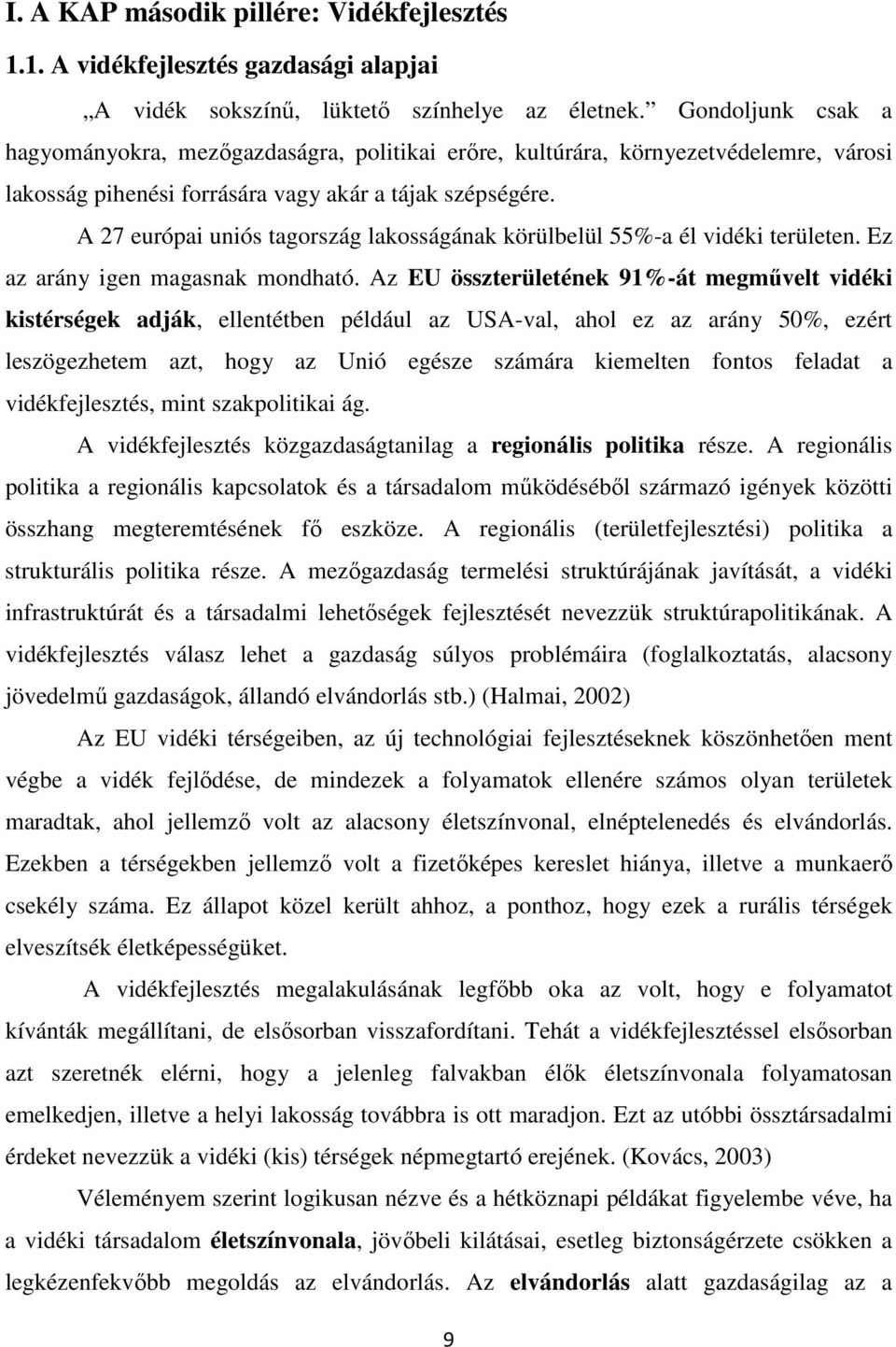 A 27 európai uniós tagország lakosságának körülbelül 55%-a él vidéki területen. Ez az arány igen magasnak mondható.