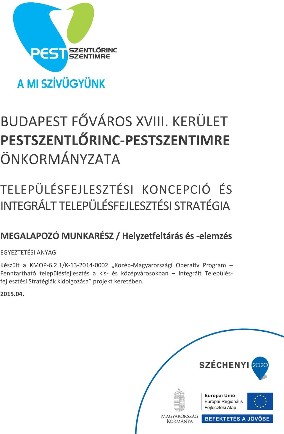 TELEPÜLÉSFEJLESZTÉSI STRATÉGIA MEGALAPOZÓ MUNKARÉSZ / Helyzetfeltárás és -elemzés EGYEZTETÉSI ANYAG Készült