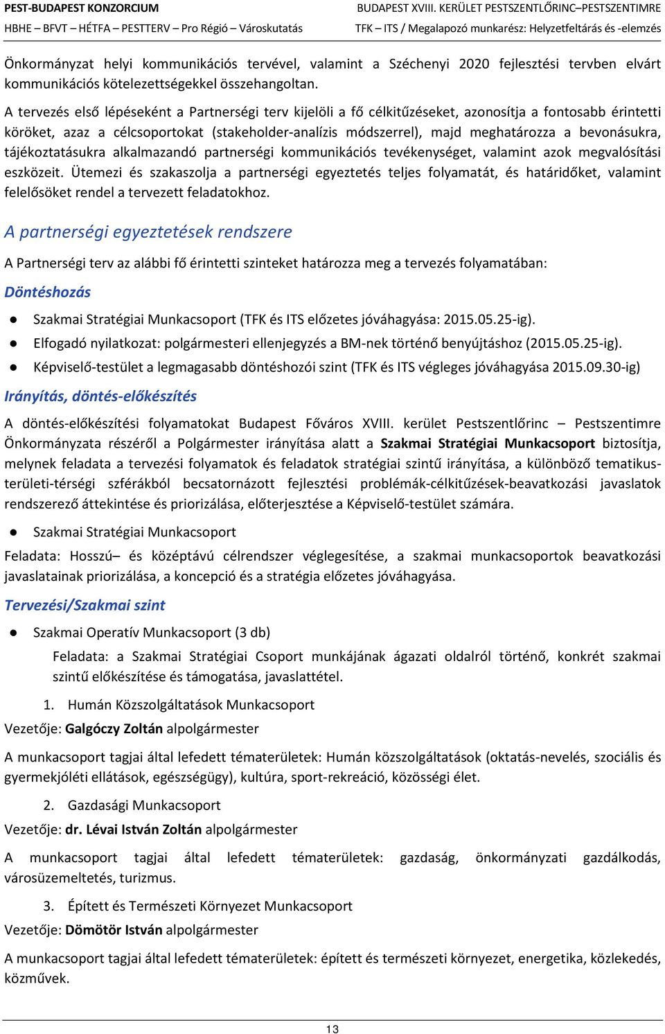 bevonásukra, tájékoztatásukra alkalmazandó partnerségi kommunikációs tevékenységet, valamint azok megvalósítási eszközeit.