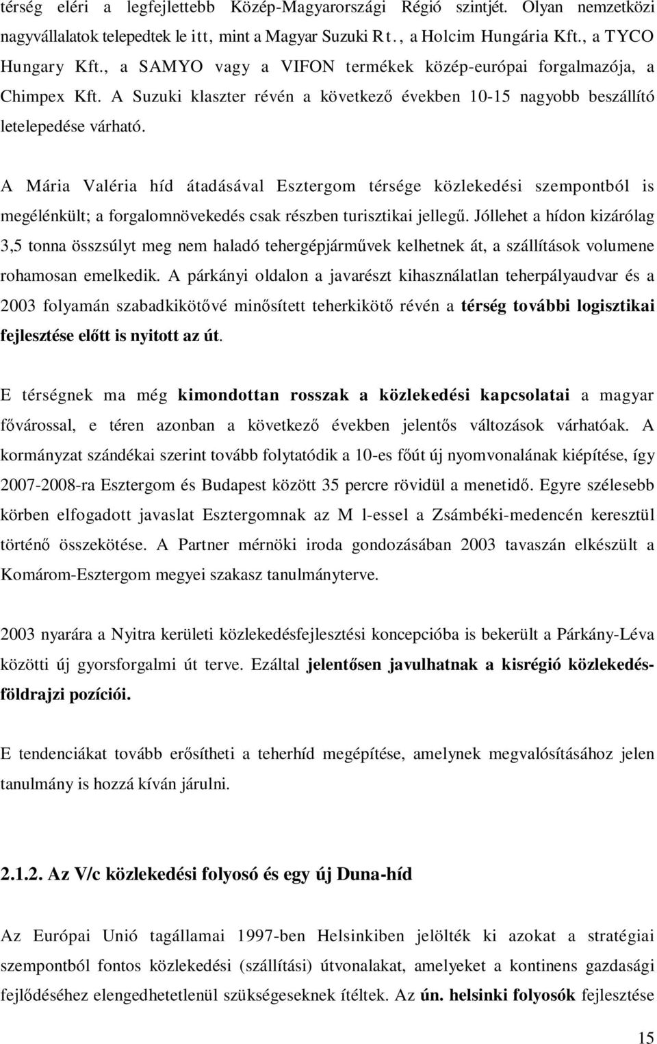 A Mária Valéria híd átadásával Esztergom térsége közlekedési szempontból is megélénkült; a forgalomnövekedés csak részben turisztikai jellegű.