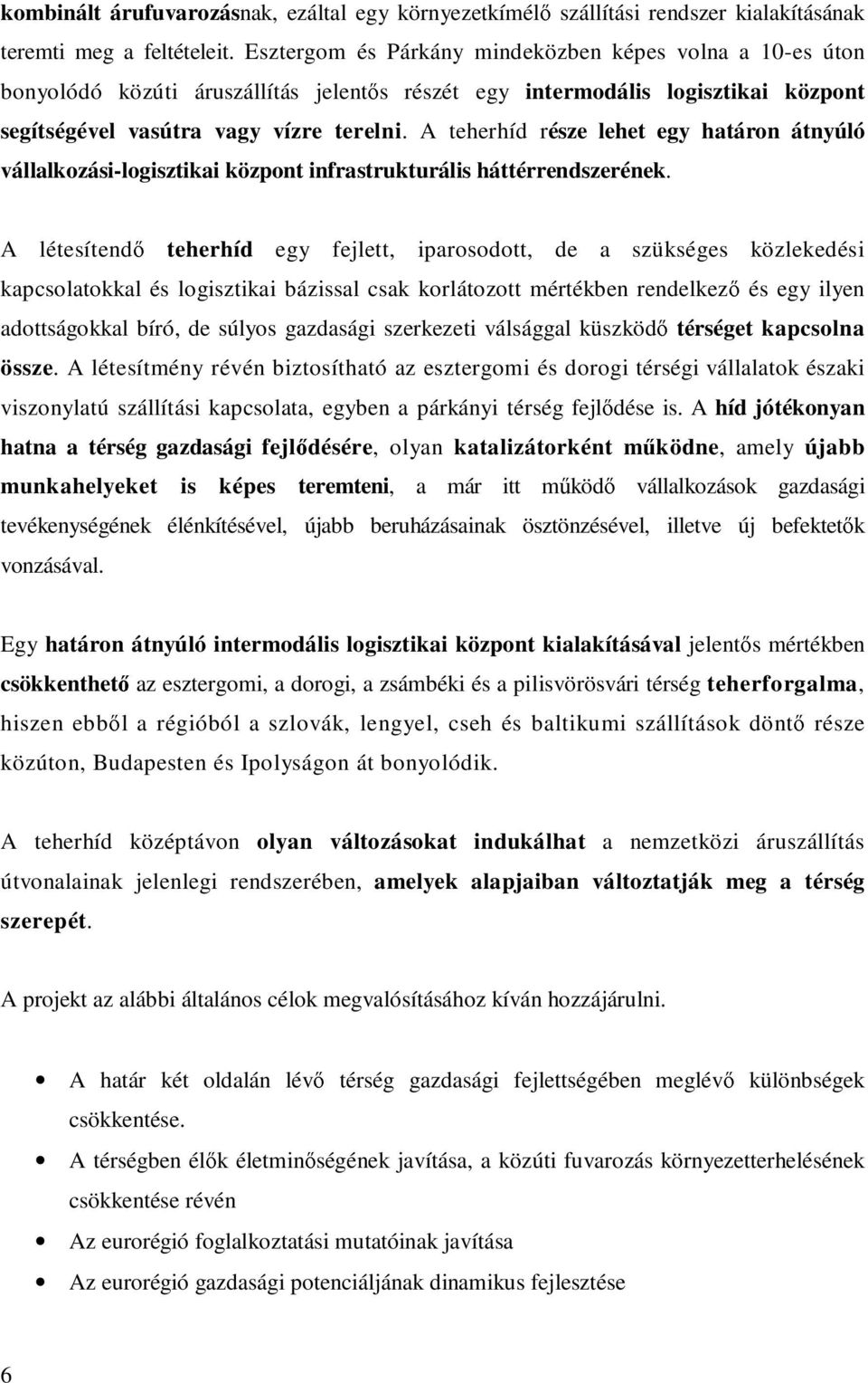 A teherhíd része lehet egy határon átnyúló vállalkozási-logisztikai központ infrastrukturális háttérrendszerének.