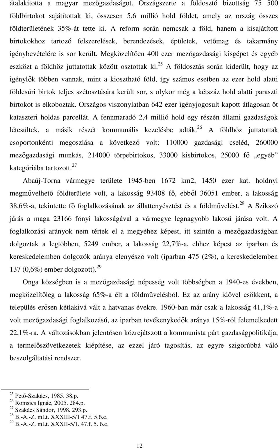 Megközelítően 400 ezer mezőgazdasági kisgépet és egyéb eszközt a földhöz juttatottak között osztottak ki.