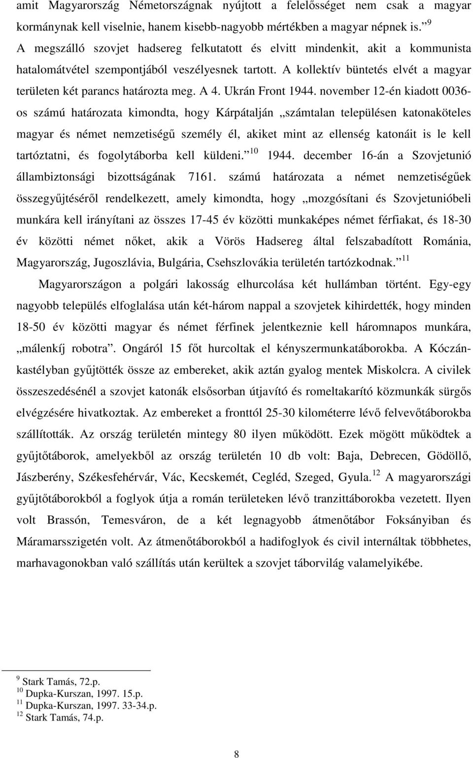 A kollektív büntetés elvét a magyar területen két parancs határozta meg. A 4. Ukrán Front 1944.