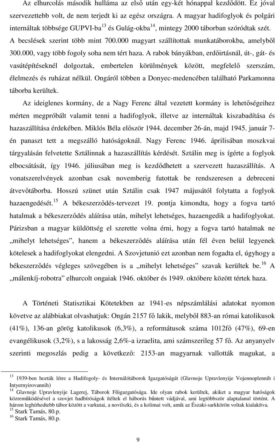 000 magyart szállítottak munkatáborokba, amelyből 300.000, vagy több fogoly soha nem tért haza.