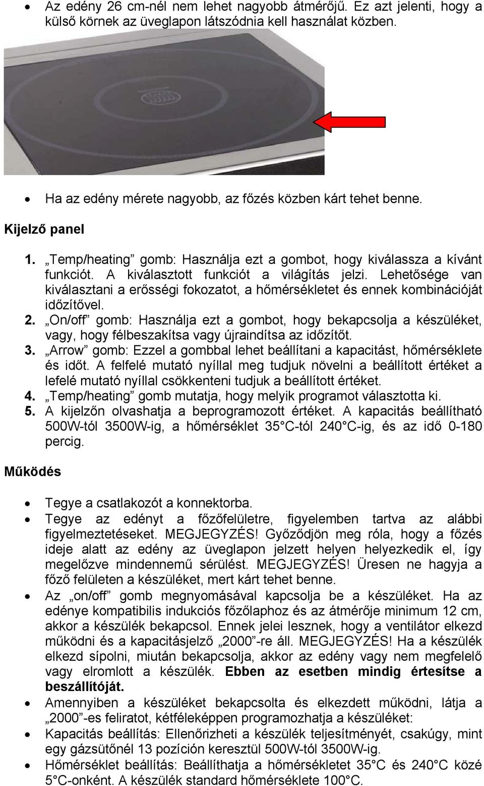 Lehetősége van kiválasztani a erősségi fokozatot, a hőmérsékletet és ennek kombinációját időzítővel. 2.