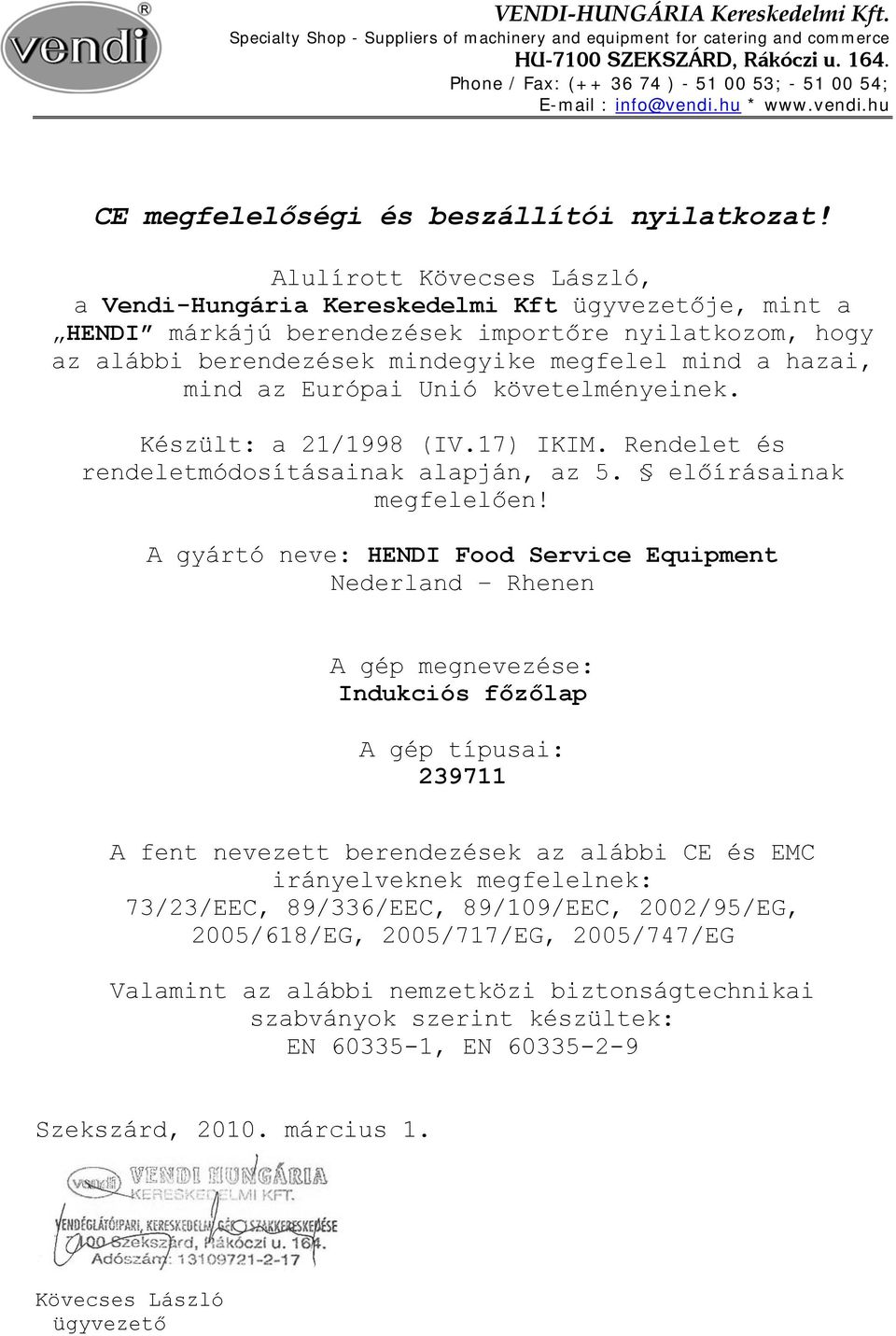 Alulírott Kövecses László, a Vendi-Hungária Kereskedelmi Kft ügyvezetője, mint a HENDI márkájú berendezések importőre nyilatkozom, hogy az alábbi berendezések mindegyike megfelel mind a hazai, mind