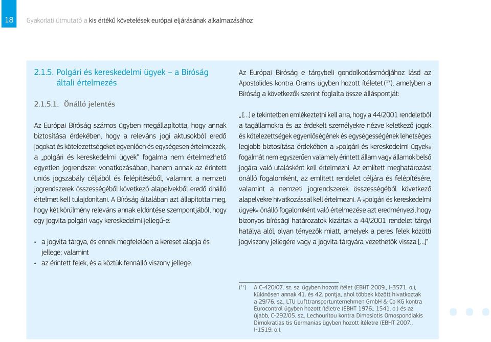 fogalma nem értelmezhető egyetlen jogrendszer vonatkozásában, hanem annak az érintett uniós jogszabály céljából és felépítéséből, valamint a nemzeti jogrendszerek összességéből következő alapelvekből