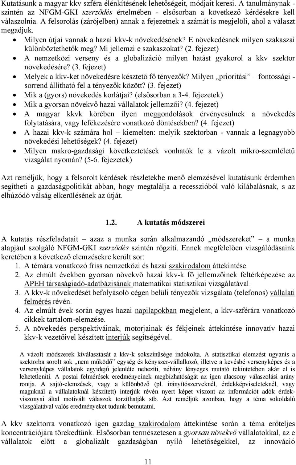 Mi jellemzi e szakaszokat? (2. fejezet) A nemzetközi verseny és a globalizáció milyen hatást gyakorol a kkv szektor növekedésére? (3. fejezet) Melyek a kkv-ket növekedésre késztető fő tényezők?