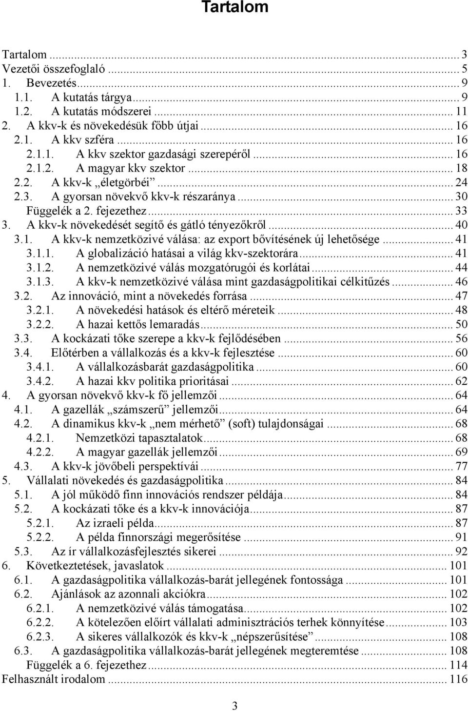 .. 40 3.1. A kkv-k nemzetközivé válása: az export bővítésének új lehetősége... 41 3.1.1. A globalizáció hatásai a világ kkv-szektorára... 41 3.1.2. A nemzetközivé válás mozgatórugói és korlátai... 44 3.