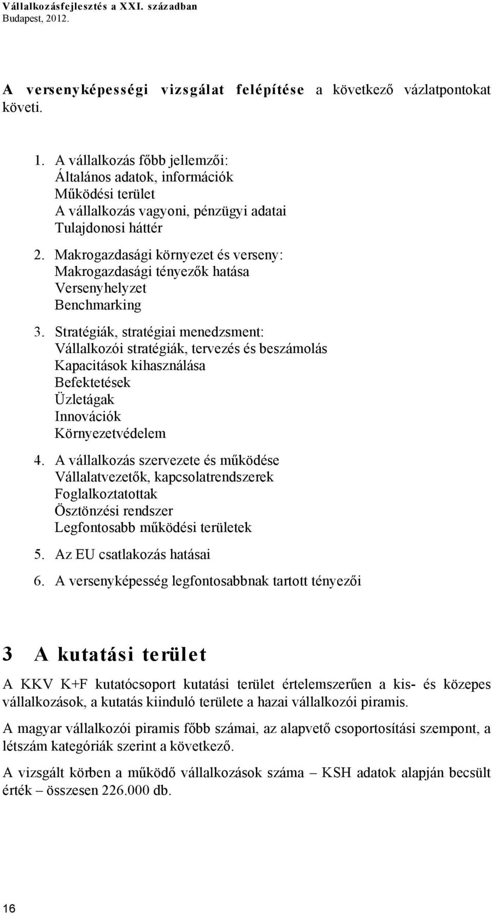 Makrogazdasági környezet és verseny: Makrogazdasági tényezők hatása Versenyhelyzet Benchmarking 3.