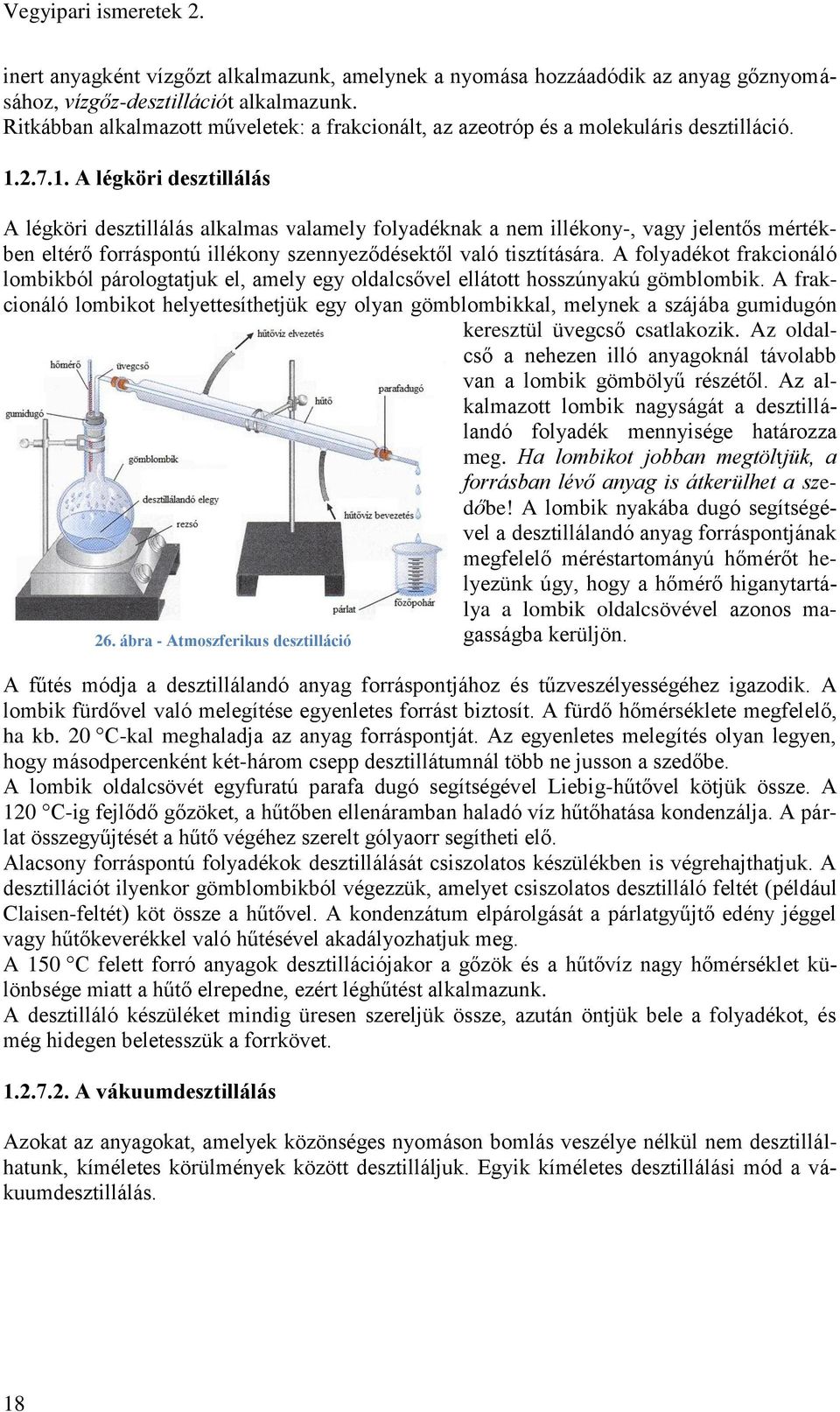 2.7.1. A légköri desztillálás A légköri desztillálás alkalmas valamely folyadéknak a nem illékony-, vagy jelentős mértékben eltérő forráspontú illékony szennyeződésektől való tisztítására.