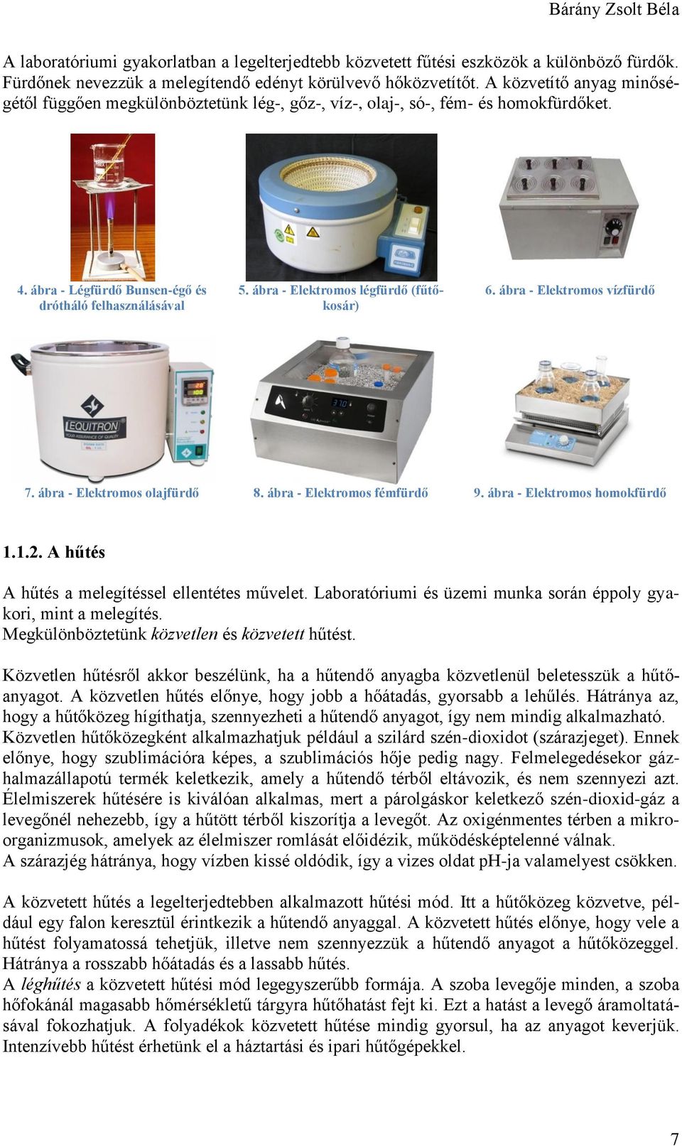 ábra - Elektromos légfürdő (fűtőkosár) 6. ábra - Elektromos vízfürdő 7. ábra - Elektromos olajfürdő 8. ábra - Elektromos fémfürdő 9. ábra - Elektromos homokfürdő 1.1.2.