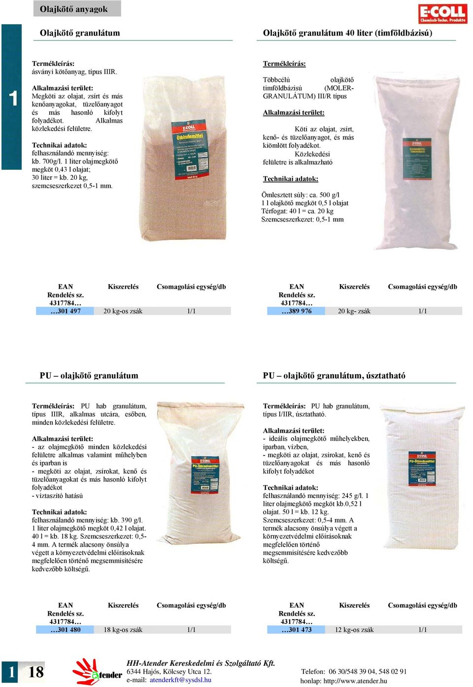 1 liter olajmegkötő megköt 0,43 l olajat; 30 liter = kb. 20 kg, szemcseszerkezet 0,5-1 mm.