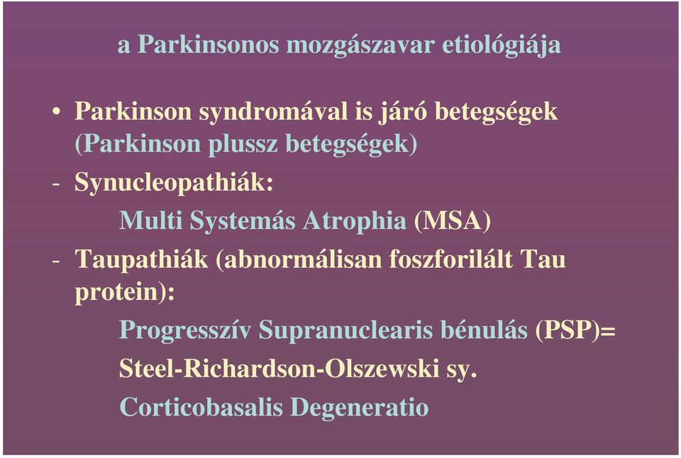 Atrophia (MSA) - Taupathiák (abnormálisan foszforilált Tau protein):