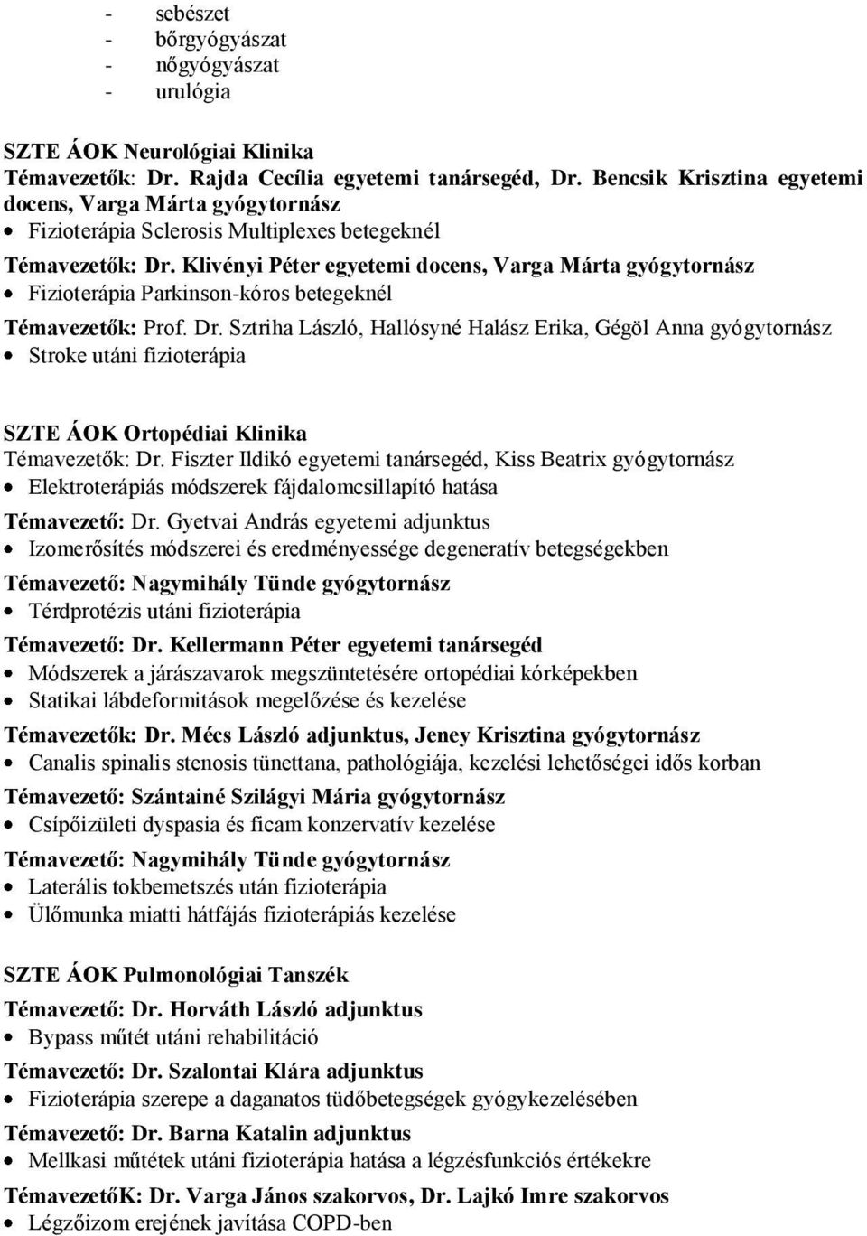 Klivényi Péter egyetemi docens, Varga Márta gyógytornász Fizioterápia Parkinson-kóros betegeknél Témavezetők: Prof. Dr.