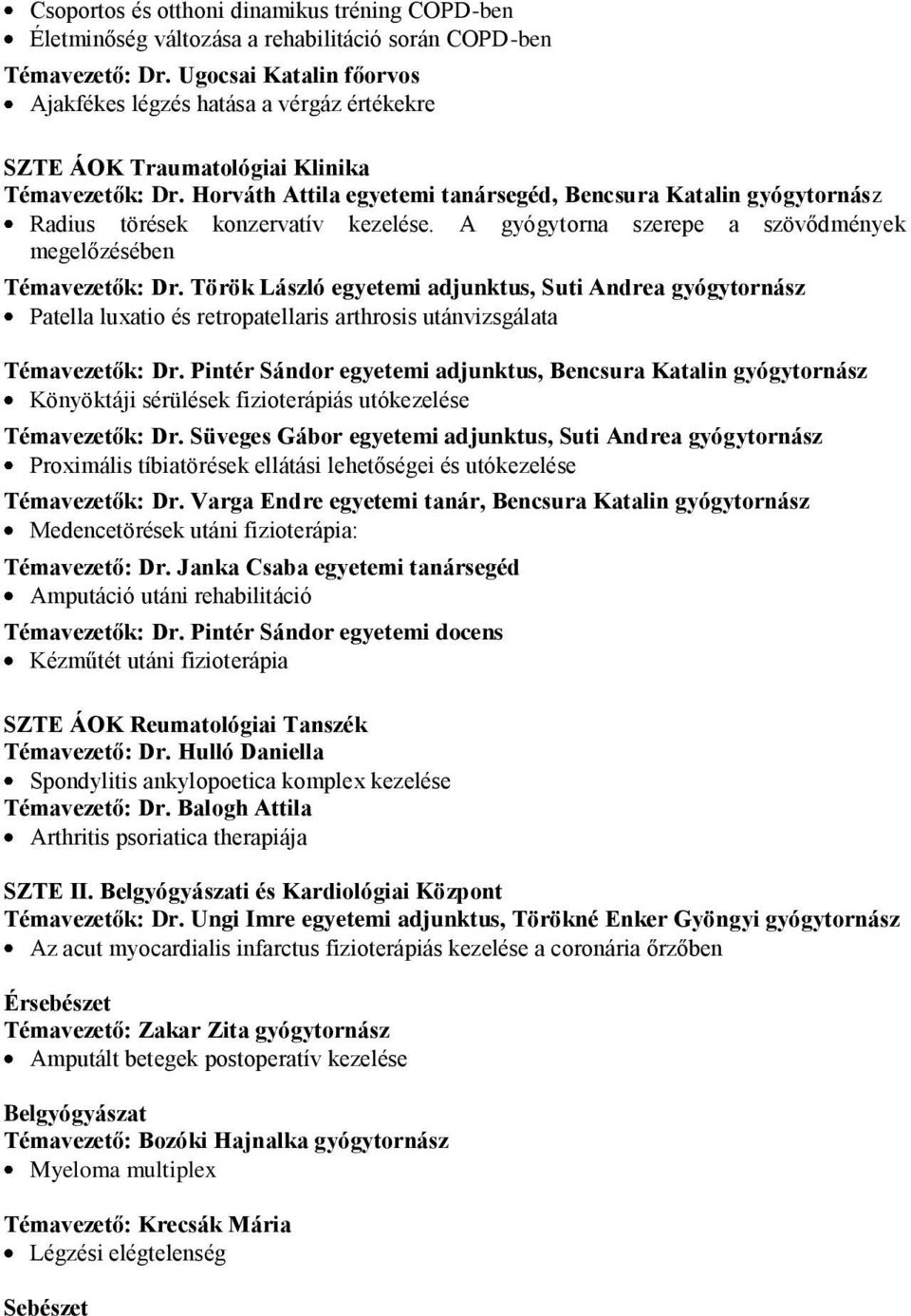 Horváth Attila egyetemi tanársegéd, Bencsura Katalin gyógytornász Radius törések konzervatív kezelése. A gyógytorna szerepe a szövődmények megelőzésében Témavezetők: Dr.