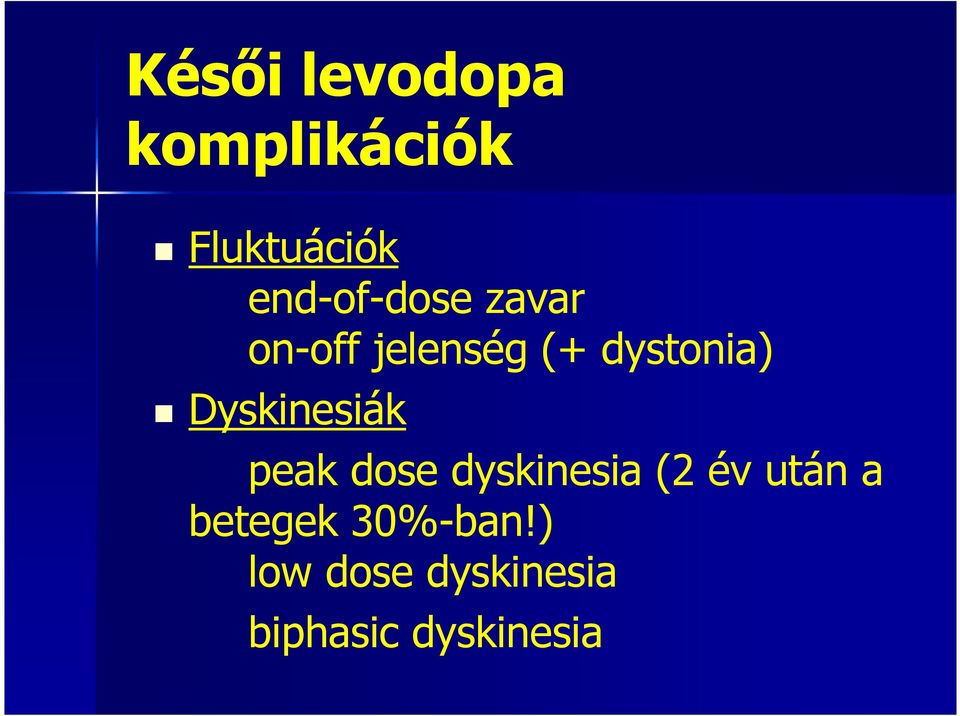 Dyskinesiák peak dose dyskinesia (2 év után a