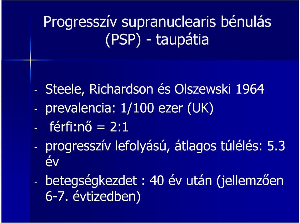 férfi:nő = 2:1 - progresszív lefolyású, átlagos túlélés: 5.