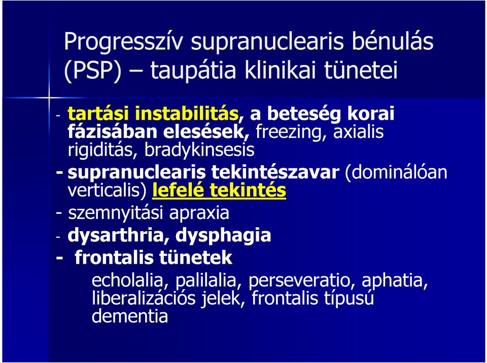 tekintészavar (dominálóan verticalis) lefelé tekintés - szemnyitási apraxia - dysarthria, dysphagia