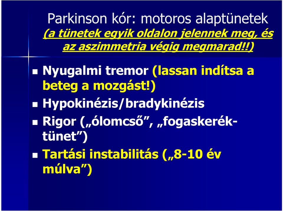 !) Nyugalmi tremor (lassan indítsa a beteg a mozgást!