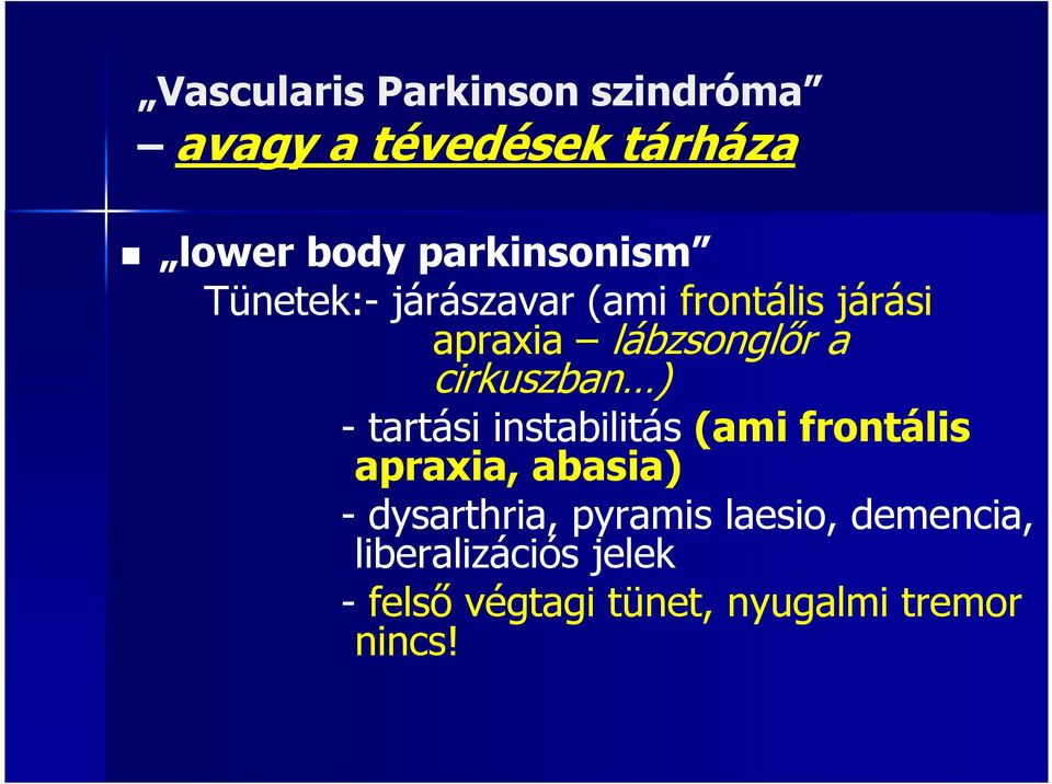 cirkuszban ) - tartási instabilitás (ami frontális apraxia, abasia) -