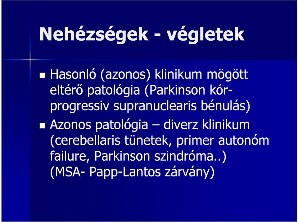 Azonos patológia diverz klinikum (cerebellaris tünetek, primer