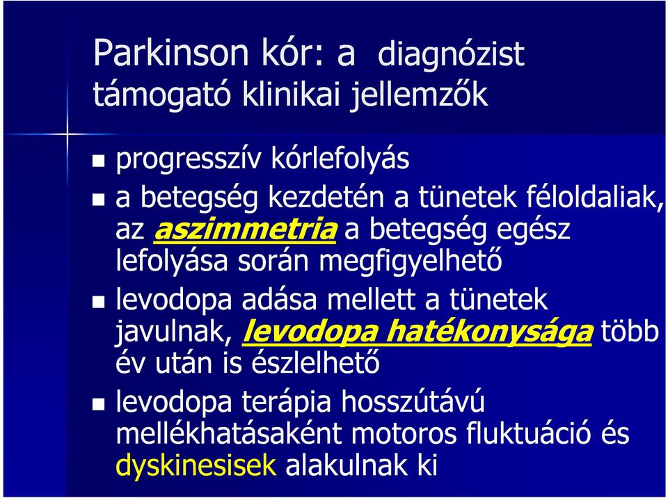 megfigyelhető levodopa adása mellett a tünetek javulnak, levodopa hatékonysága több év után