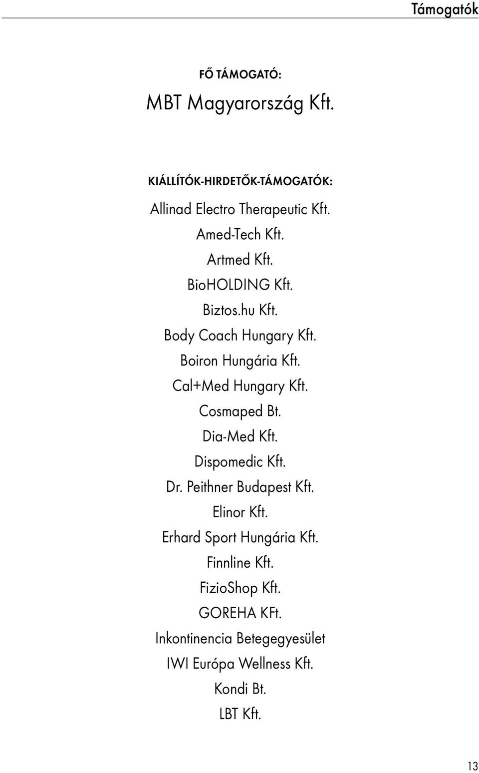 Cal+Med Hungary Kft. Cosmaped Bt. Dia-Med Kft. Dispomedic Kft. Dr. Peithner Budapest Kft. Elinor Kft.