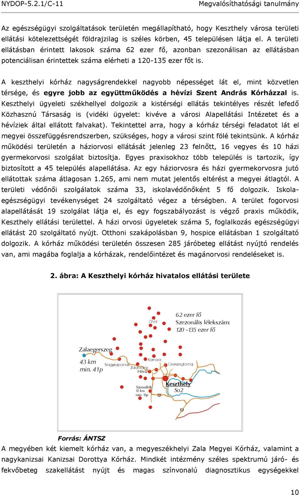 A keszthelyi kórház nagyságrendekkel nagyobb népességet lát el, mint közvetlen térsége, és egyre jobb az együttműködés a hévízi Szent András Kórházzal is.