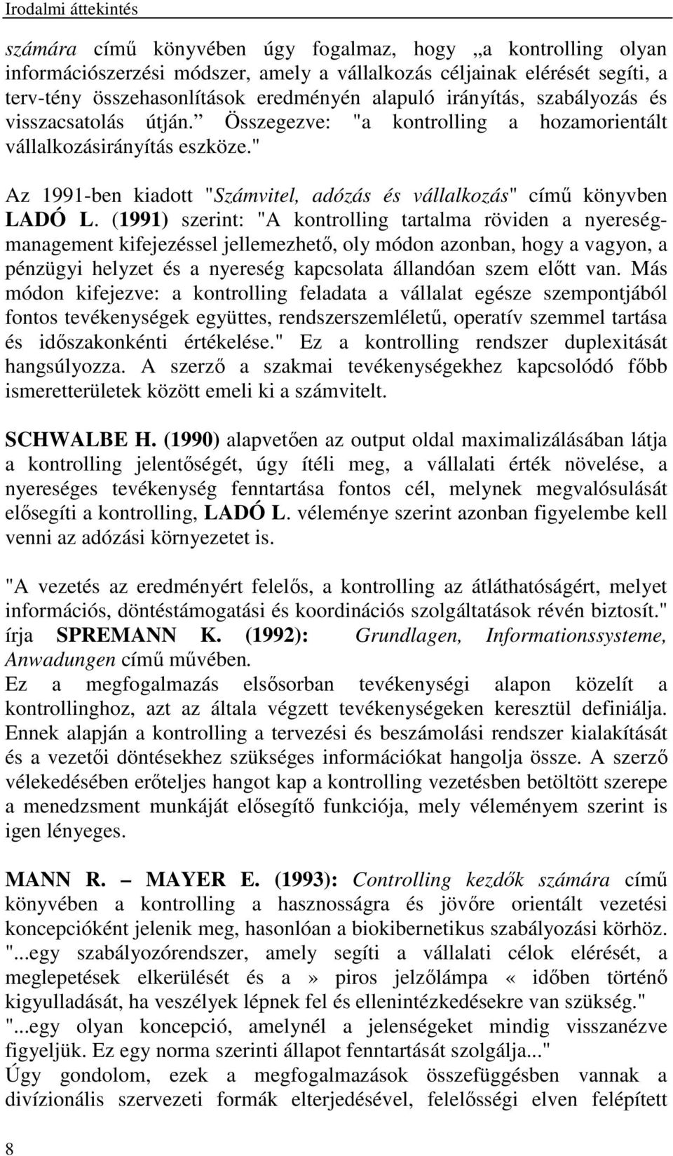 " Az 1991-ben kiadott "Számvitel, adózás és vállalkozás" című könyvben LADÓ L.