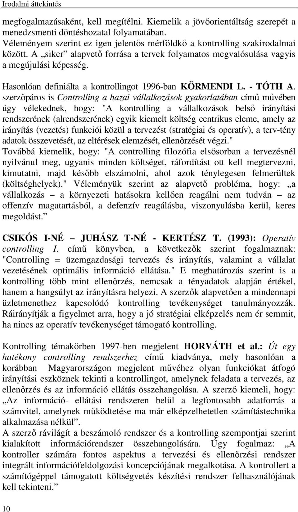 Hasonlóan definiálta a kontrollingot 1996-ban KÖRMENDI L. - TÓTH A.