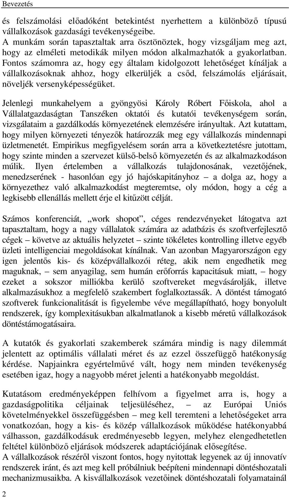 Fontos számomra az, hogy egy általam kidolgozott lehetőséget kínáljak a vállalkozásoknak ahhoz, hogy elkerüljék a csőd, felszámolás eljárásait, növeljék versenyképességüket.