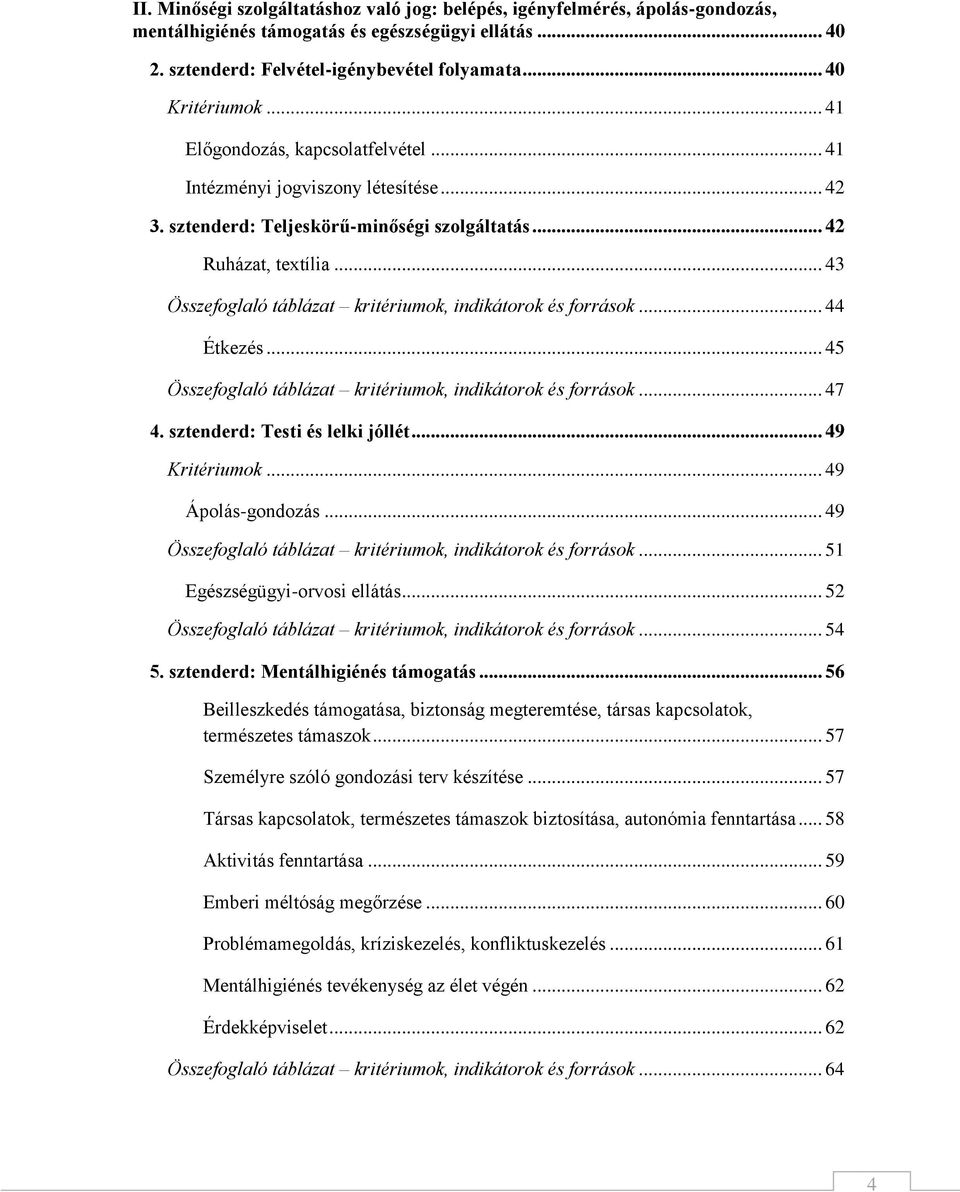 .. 43 Összefoglaló táblázat kritériumok, indikátorok és források... 44 Étkezés... 45 Összefoglaló táblázat kritériumok, indikátorok és források... 47 4. sztenderd: Testi és lelki jóllét.