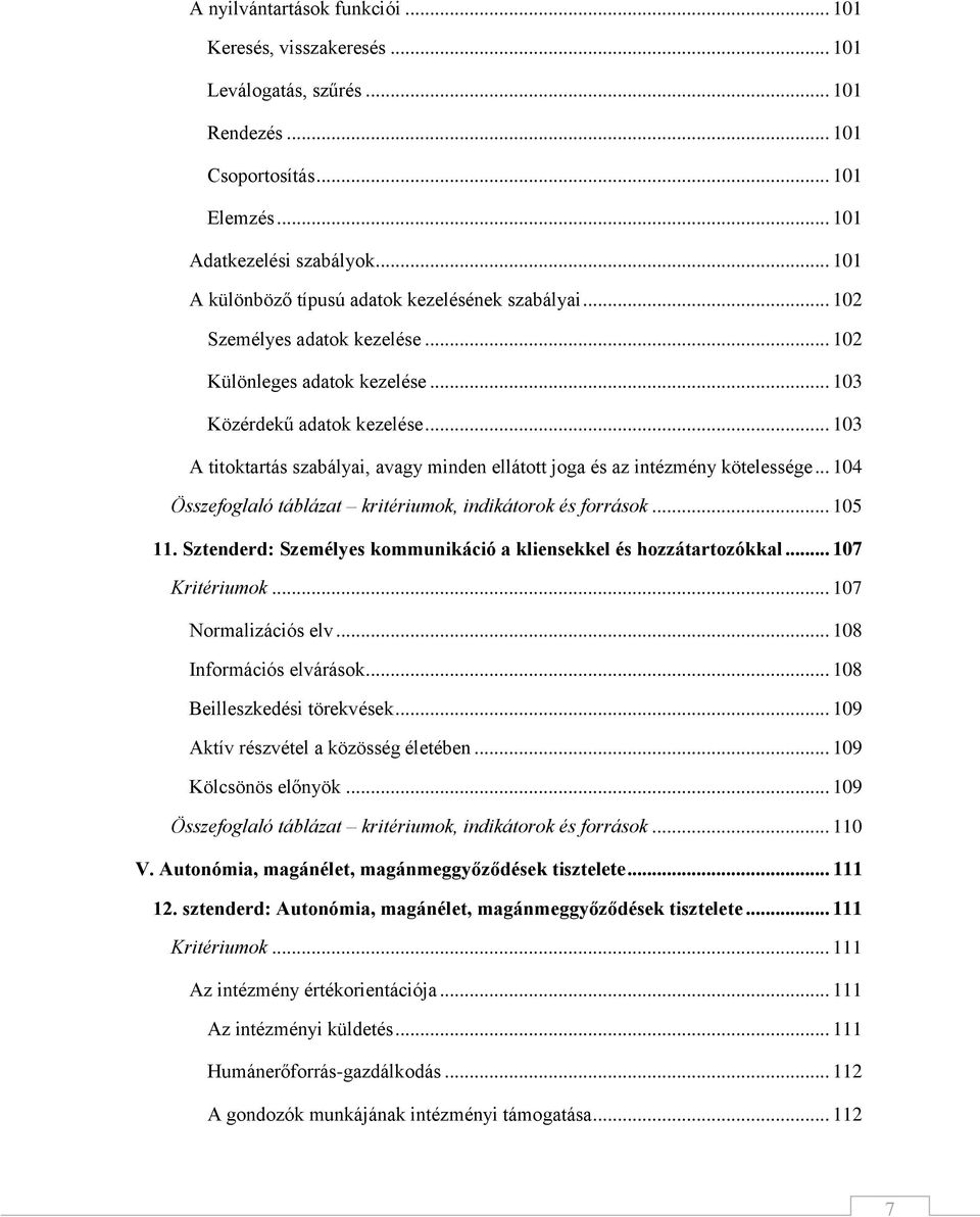 .. 103 A titoktartás szabályai, avagy minden ellátott joga és az intézmény kötelessége... 104 Összefoglaló táblázat kritériumok, indikátorok és források... 105 11.