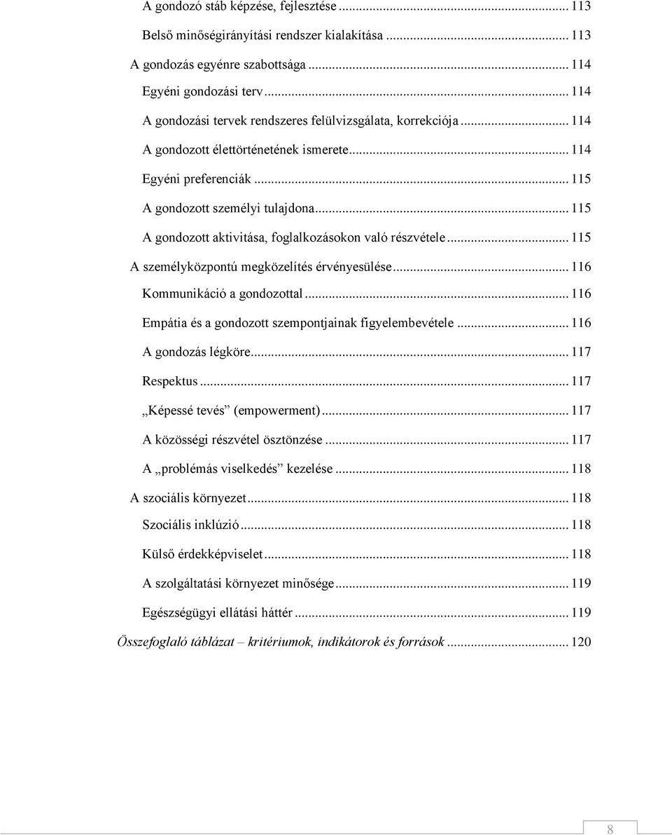 .. 115 A gondozott aktivitása, foglalkozásokon való részvétele... 115 A személyközpontú megközelítés érvényesülése... 116 Kommunikáció a gondozottal.