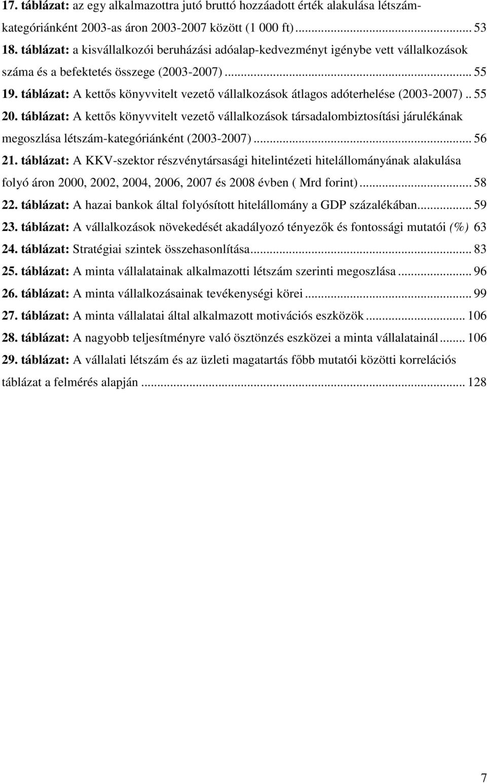 táblázat: A kettıs könyvvitelt vezetı vállalkozások átlagos adóterhelése (2003-2007).. 55 20.