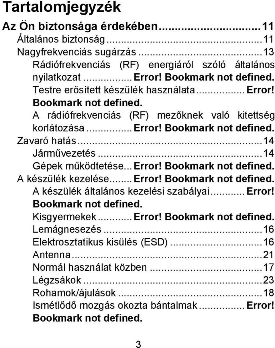 ..14 Gépek működtetése...error! Bookmark not defined. A készülék kezelése...error! Bookmark not defined. A készülék általános kezelési szabályai...error! Bookmark not defined. Kisgyermekek...Error!