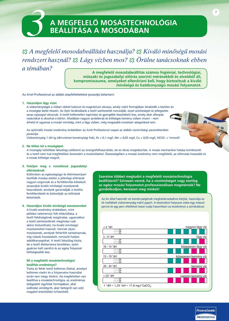 minőségű és hatékonyságú mosási folyamatot. Az Ariel Professional az alábbi alapfeltételeket javasolja betartani: 1.