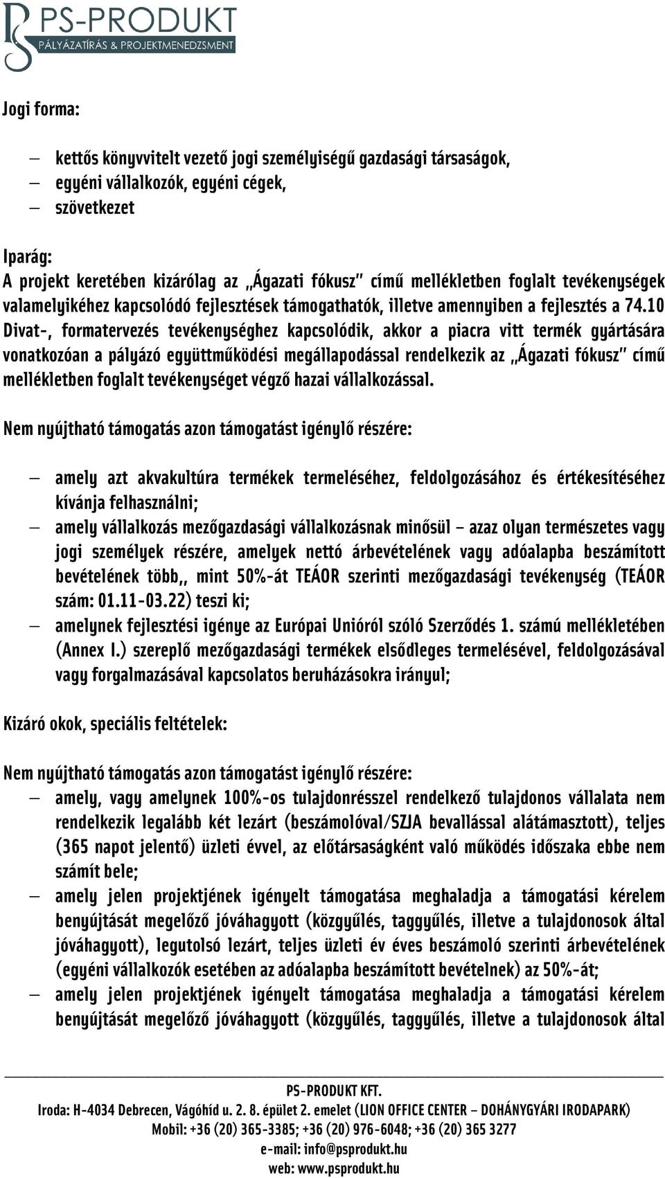 10 Divat-, formatervezés tevékenységhez kapcsolódik, akkor a piacra vitt termék gyártására vonatkozóan a pályázó együttműködési megállapodással rendelkezik az Ágazati fókusz című mellékletben foglalt