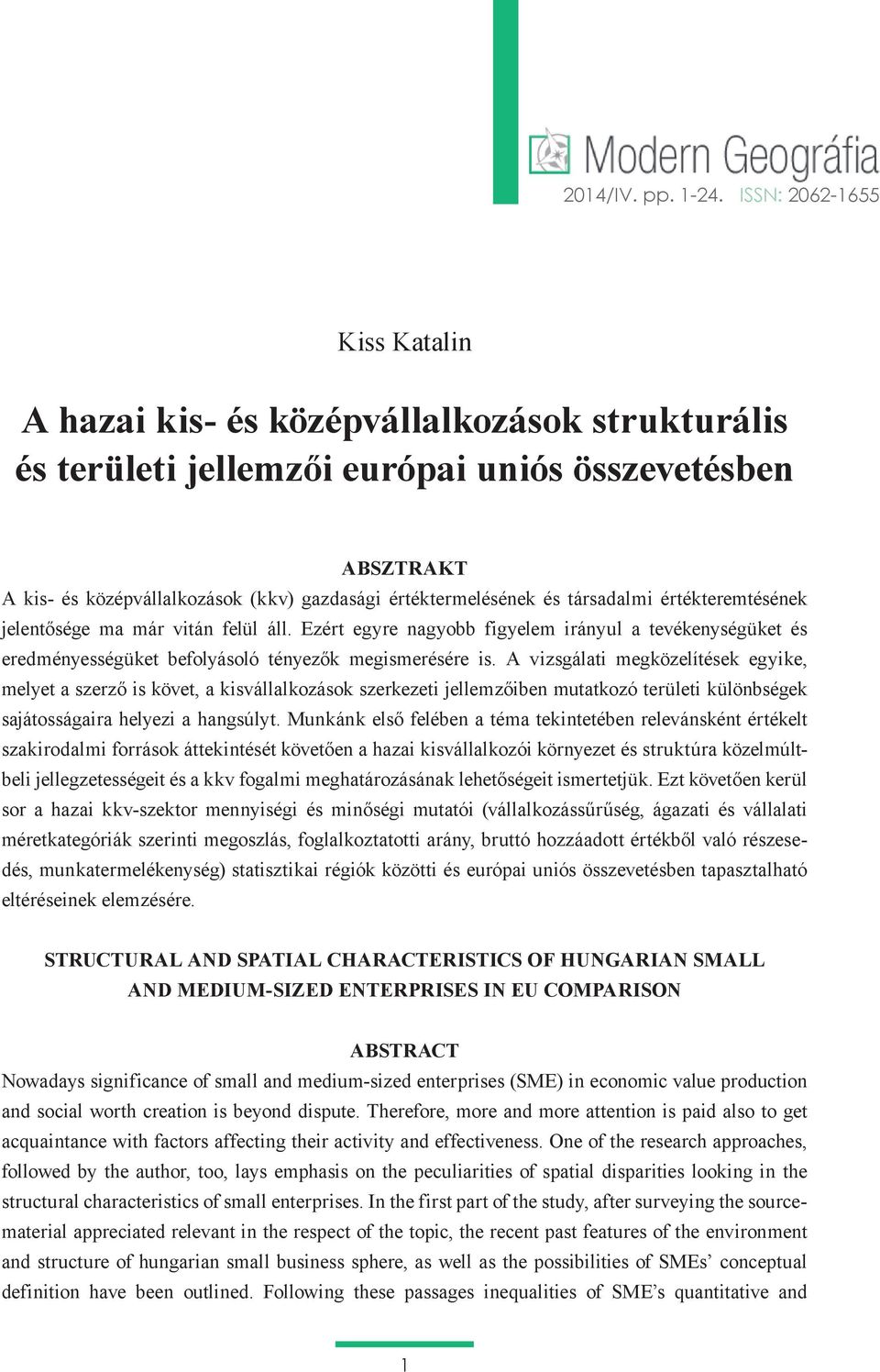 és társadalmi értékteremtésének jelentősége ma már vitán felül áll. Ezért egyre nagyobb figyelem irányul a tevékenységüket és eredményességüket befolyásoló tényezők megismerésére is.