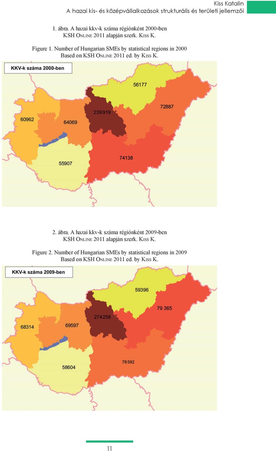 Number of Hungarian SMEs by statistical regions in 2000 Based on KSH Online 2011 ed. by Kiss K. 2. ábra.