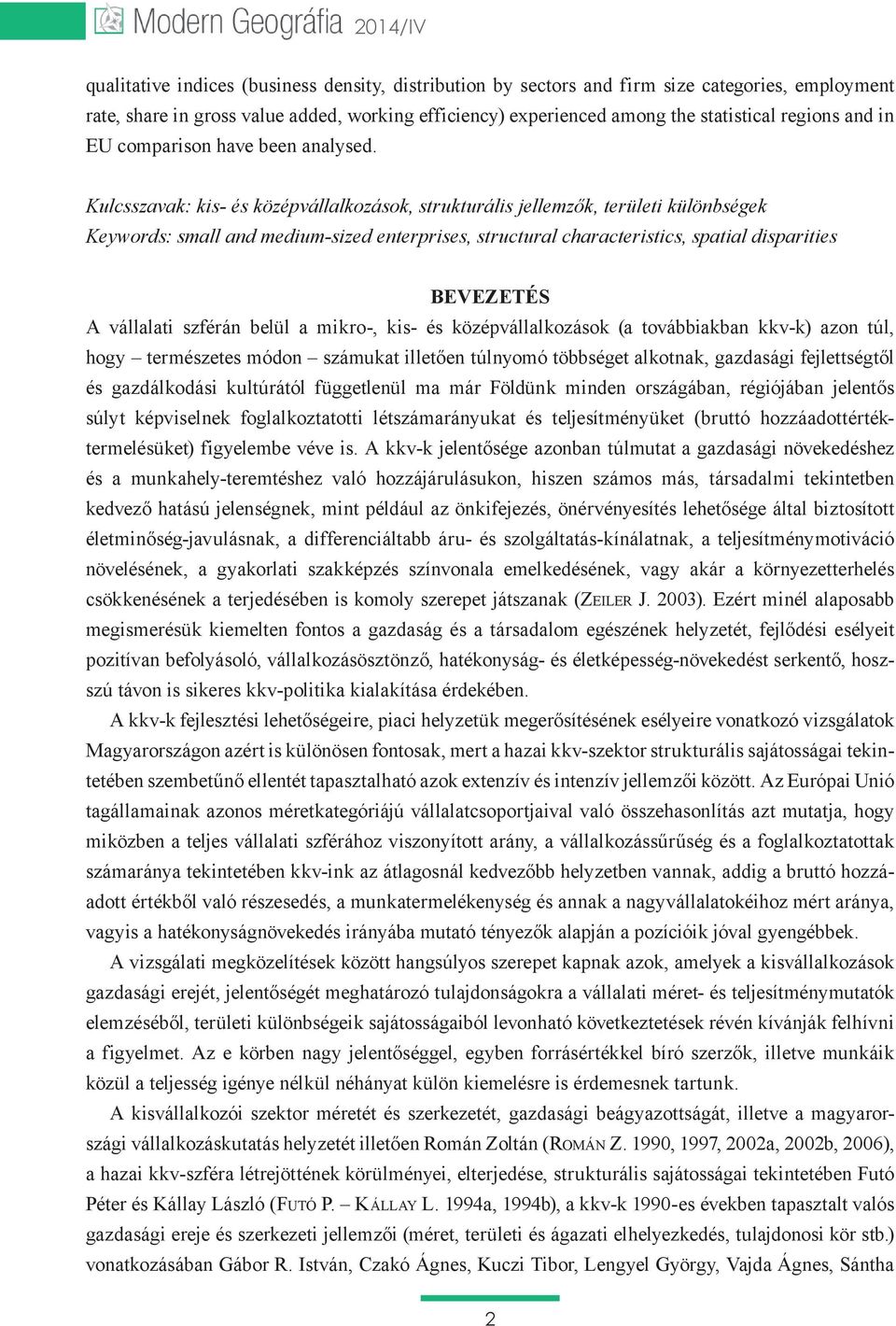 Kulcsszavak: kis- és középvállalkozások, strukturális jellemzők, területi különbségek Keywords: small and medium-sized enterprises, structural characteristics, spatial disparities BEVEZETÉS A