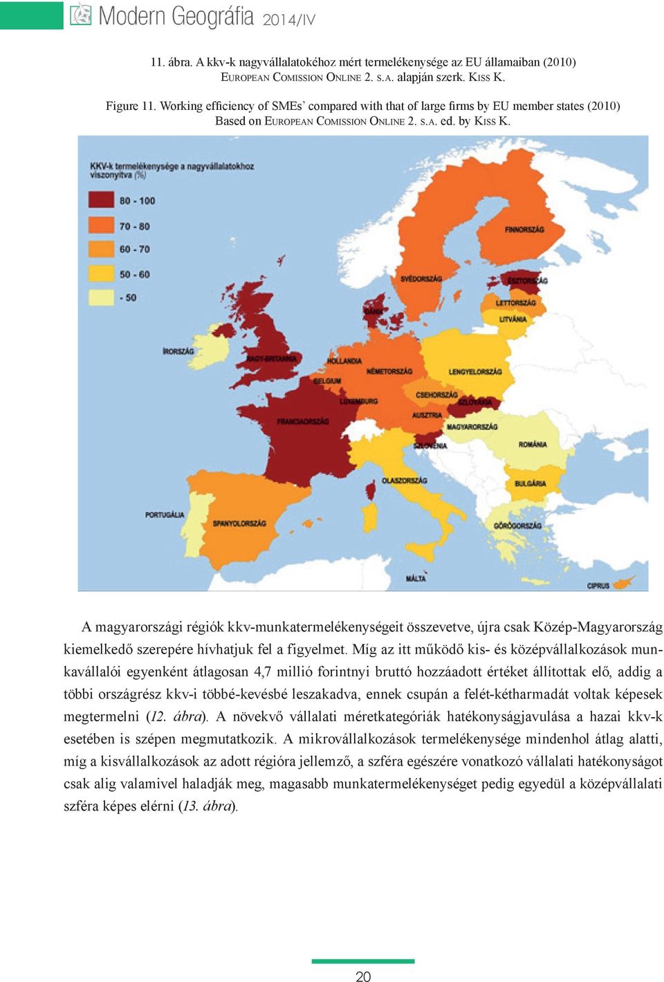 A magyarországi régiók kkv-munkatermelékenységeit összevetve, újra csak Közép-Magyarország kiemelkedő szerepére hívhatjuk fel a figyelmet.