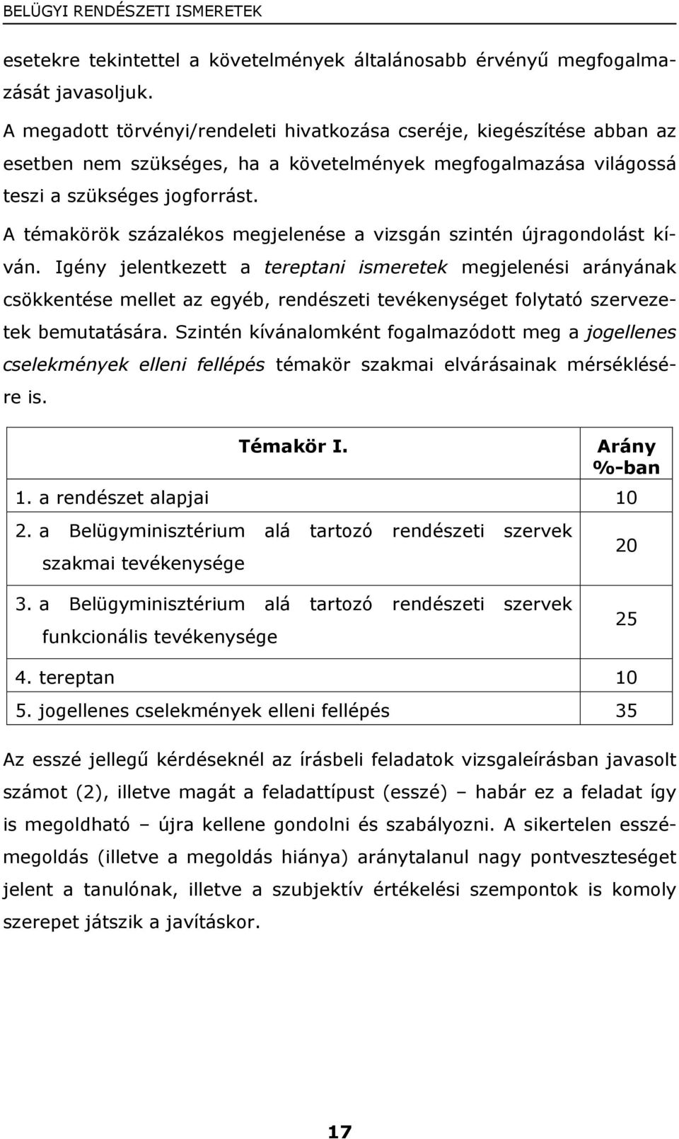 A témakörök százalékos megjelenése a vizsgán szintén újragondolást kíván.