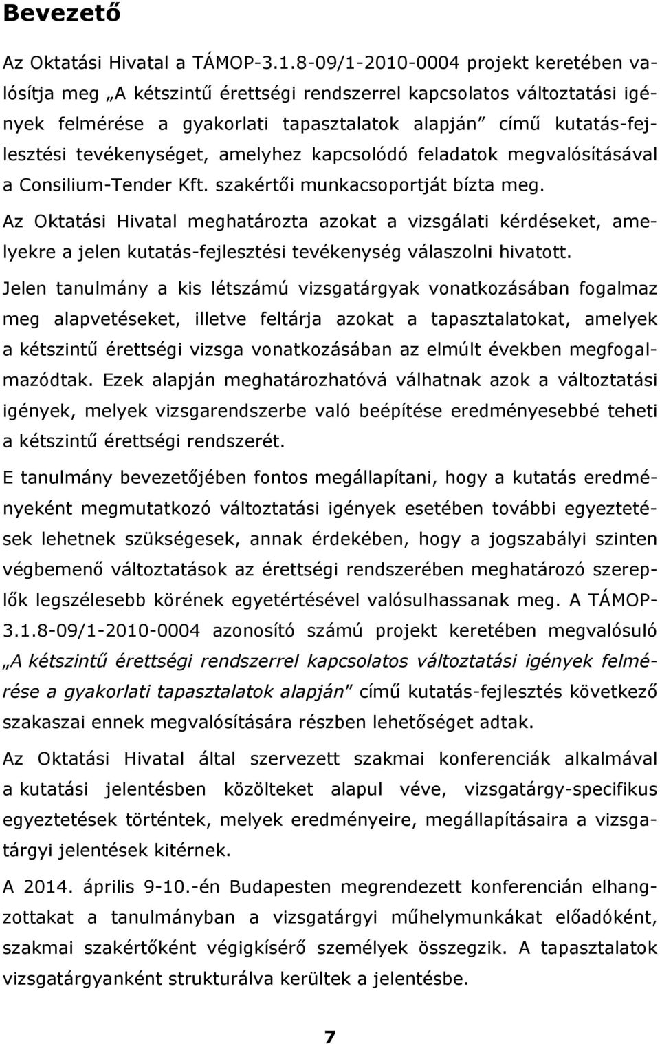 tevékenységet, amelyhez kapcsolódó feladatok megvalósításával a Consilium-Tender Kft. szakértői munkacsoportját bízta meg.