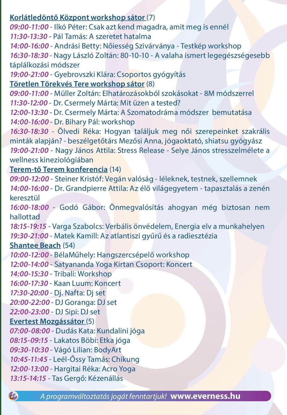 Törekvés Tere workshop sátor (8) 09:00-11:00 - Müller Zoltán: Elhatározásokból szokásokat - 8M módszerrel 11:30-12:00 - Dr. Csermely Márta: Mit üzen a tested? 12:00-13:30 - Dr.