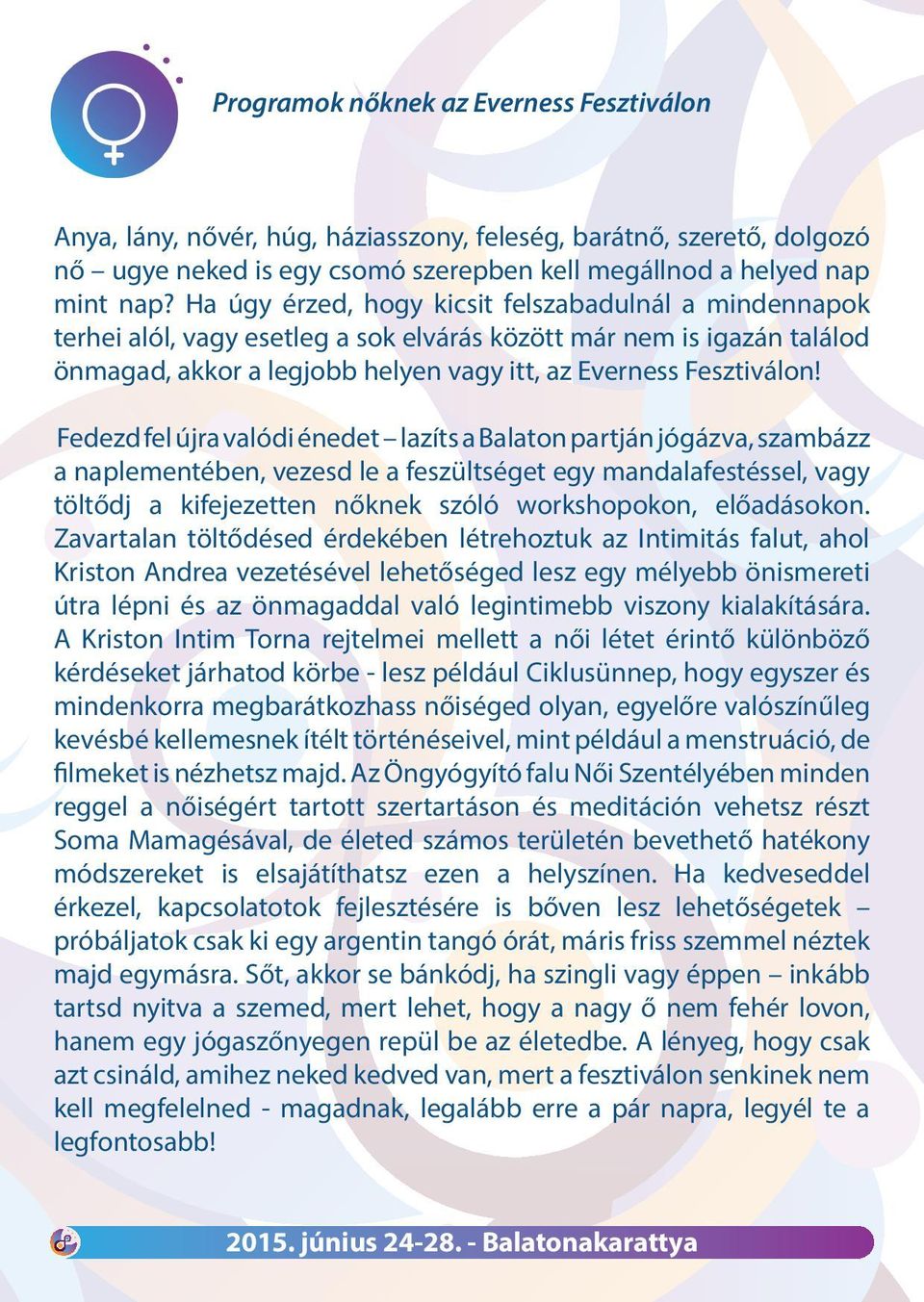 Fedezd fel újra valódi énedet lazíts a Balaton partján jógázva, szambázz a naplementében, vezesd le a feszültséget egy mandalafestéssel, vagy töltődj a kifejezetten nőknek szóló workshopokon,