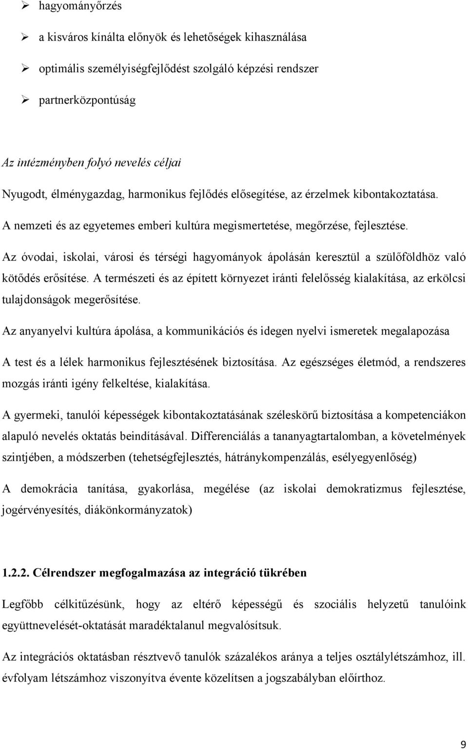 Az óvodai, iskolai, városi és térségi hagyományok ápolásán keresztül a szülőföldhöz való kötődés erősítése.