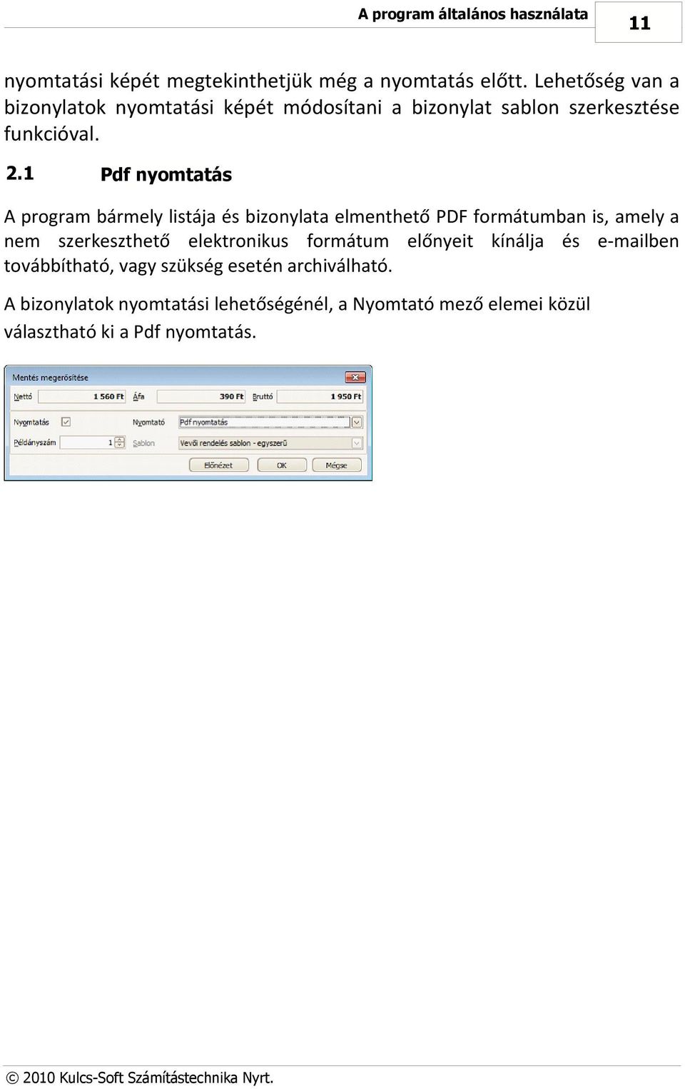 1 Pdf nyomtatás A program bármely listája és bizonylata elmenthető PDF formátumban is, amely a nem szerkeszthető elektronikus
