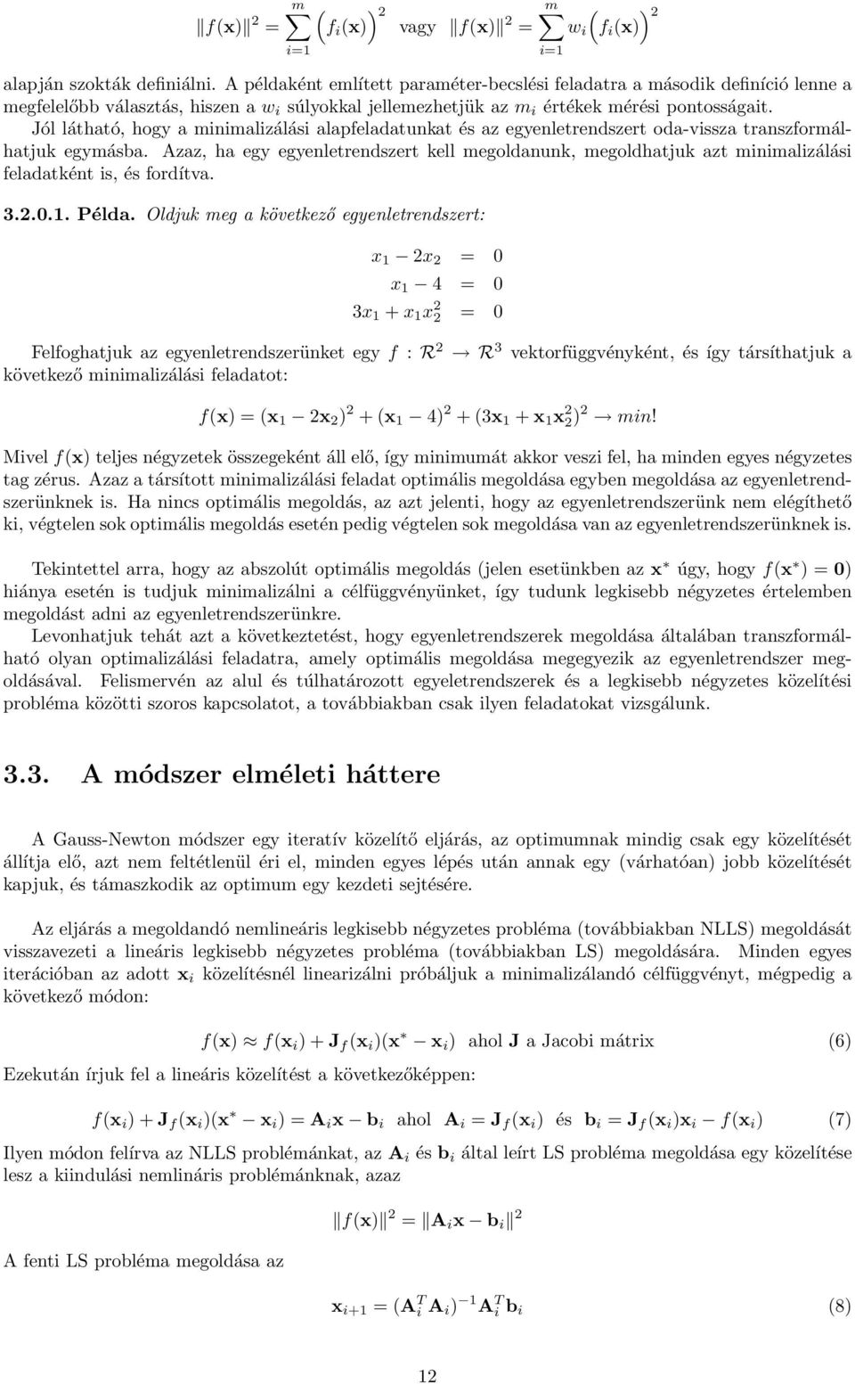 Jól látható, hogy a minimalizálási alapfeladatunkat és az egyenletrszert oda-vissza transzformálhatjuk egymásba.